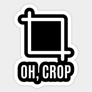 Oh Crop | Funny Camera | Graphic Designer Sticker